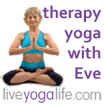 Yoga Therapy Yoga Classes by Eve Gryzbowski - Liveyogalife.com
